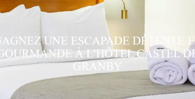 gagnez un séjour à l'hôtel Castel de Granby