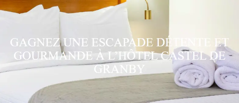 gagnez un séjour à l'hôtel Castel de Granby